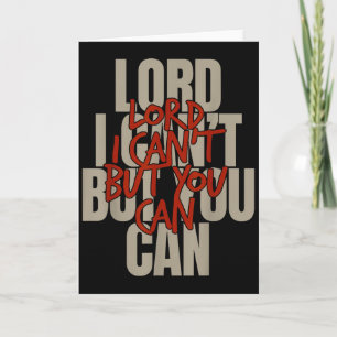 Lord I Can’t But You Can  Card