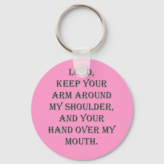 Lord, keep Your arm around my shoulder... Keychain (Front)