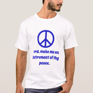 Lord Make Me An Instrument Of Thy Peace T-Shirt