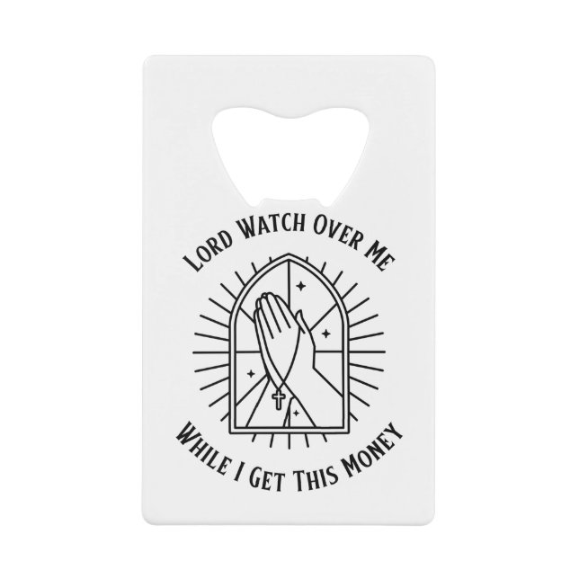 Lord Watch Over Me While I Get This Money Credit Card Bottle Opener (Front)