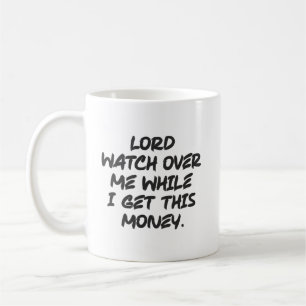 Lord Watch Over Me While I Get This Money - Hustle Coffee Mug