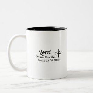 Lord Watch Over Me While I Get This Money Two-Tone Coffee Mug