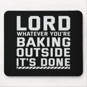 Lord whatever You're Baking Outside It's Done Mouse Pad