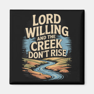 Lord Willing And The Creek Don't Rise T-shirt. Magnet