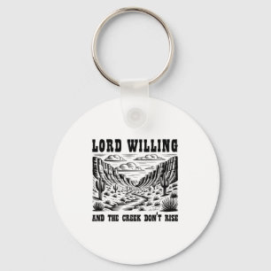 Lord Willing And The Creek Don't Rise  Keychain