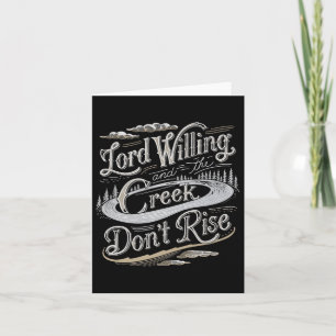 Lord Willing And The Creek Dont Rise Premium  Card