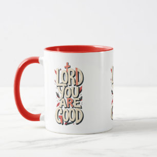 LORD you are Good - Christian Mug