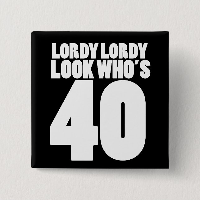 Lordy Lordy look who's 40 2 Inch Square Button (Front)