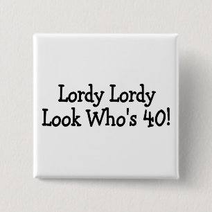 Lordy Lordy Look Whos 40 2 Inch Square Button