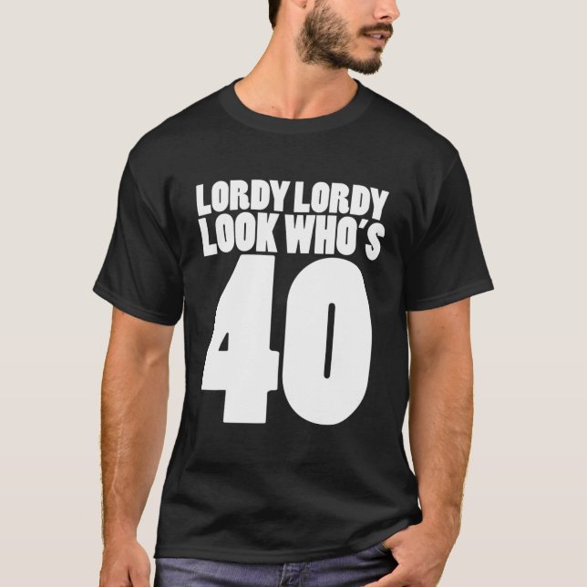 Lordy Lordy Look Who's 40 40Th Birthday Party T-Shirt (Front)