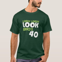 LORDY LORDY LOOK WHO'S 40 Birthday T-Shirt