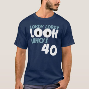 LORDY LORDY LOOK WHO'S 40 Birthday TEE
