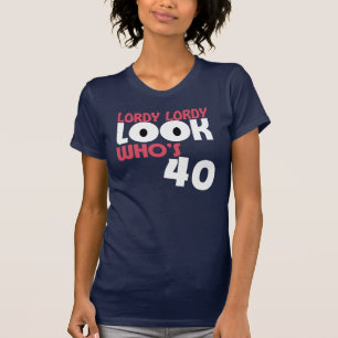LORDY LORDY LOOK WHO'S 40 Birthday TEE