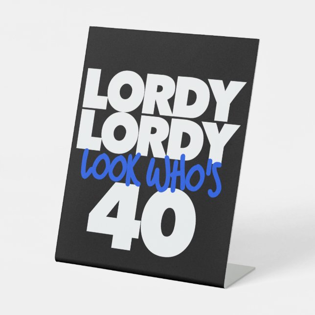Lordy Lordy look who's 40 Pedestal Sign (Front)