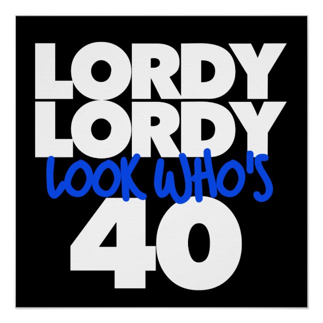 Lordy Lordy look who's 40 Poster (Front)