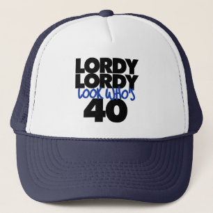 Lordy lordy look who's 40 years old trucker hat