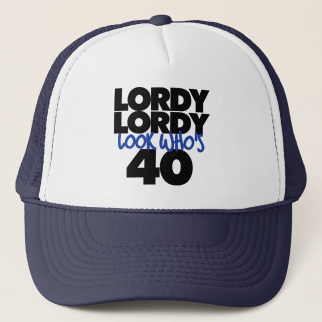 Lordy lordy look who's 40 years old trucker hat (Front)