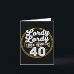 Lordy Lordy Look Whose 40 Funny Birthday 40th Birt Card<br><div class="desc">Lordy Lordy Look Whose 40 Funny Birthday 40th Birthday</div>