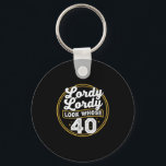 Lordy Lordy Look Whose 40 Funny Birthday 40th Birt Keychain<br><div class="desc">Lordy Lordy Look Whose 40 Funny Birthday 40th Birthday</div>