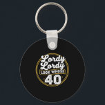 Lordy Lordy Look Whose 40 Funny Birthday 40th Birt Keychain<br><div class="desc">Lordy Lordy Look Whose 40 Funny Birthday 40th Birthday</div>