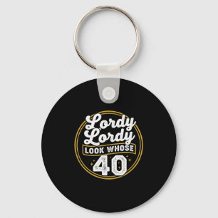 Lordy Lordy Look Whose 40 Funny Birthday 40th Birt Keychain