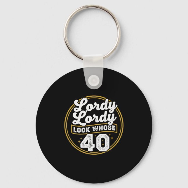 Lordy Lordy Look Whose 40 Funny Birthday 40th Birt Keychain (Front)