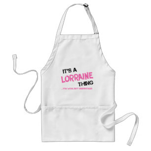 Lorraine thing you wouldn't understand standard apron