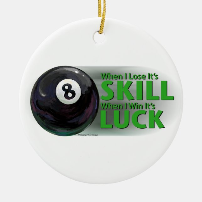 Lose Skill Win Luck 8 Ball Ceramic Ornament (Front)