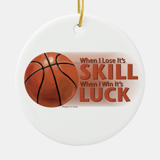 Lose Skill Win Luck Basketball Ceramic Ornament (Front)