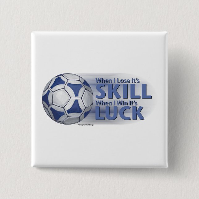 Lose Skill Win Luck Futbal 2 Inch Square Button (Front)