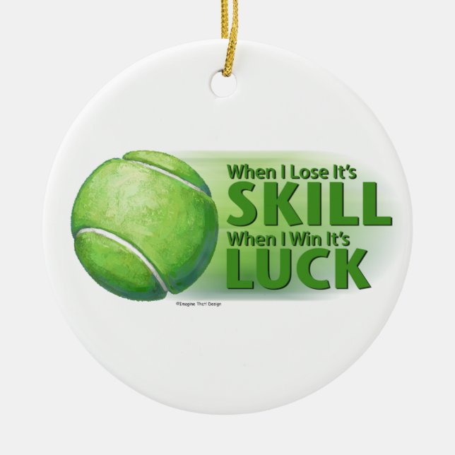 Lose Skill Win Luck Tennis Ball Ceramic Ornament (Front)
