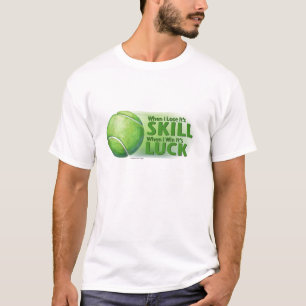 Lose Skill Win Luck Tennis Ball T-Shirt