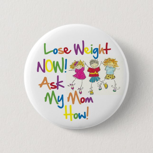 Lose Weight Now Ask My Mom How 2 Inch Round Button (Front)