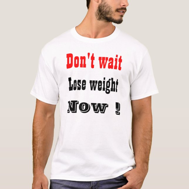 lose weight now T-Shirt (Front)