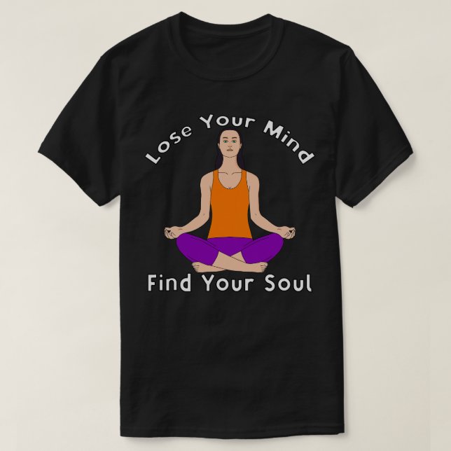 Lose Your Mind Find Your Soul T-Shirt (Design Front)