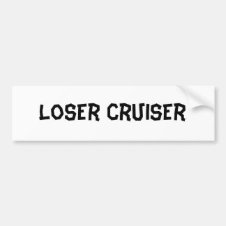 Loser Cruiser Bumper Sticker