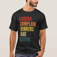Losers Complain Winners Take Action Tee