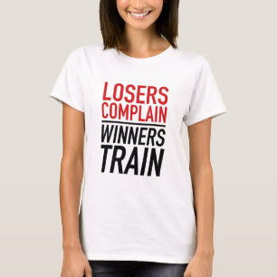 Losers Complain Winners Train T-Shirt