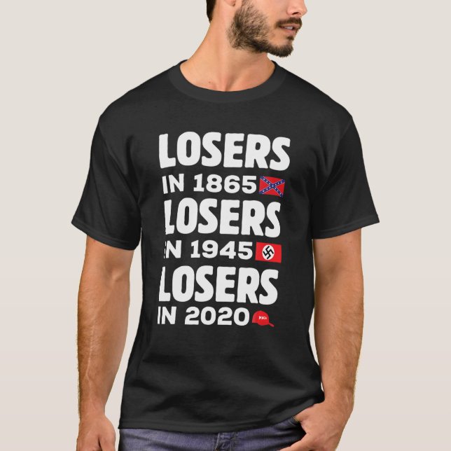 Losers In 1865 Losers In 1945 Losers In 2020 Funny T-Shirt (Front)