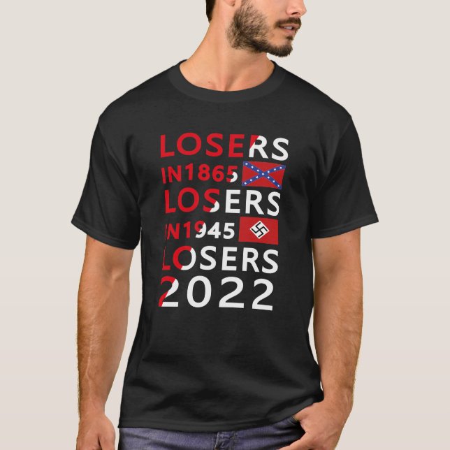 Losers in 1865 Losers in 1945 Losers in 2022 T-Shirt (Front)