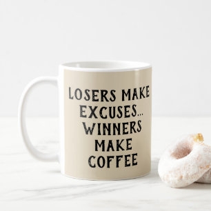 Losers Make Excuses - Winners Make Coffee  Coffee Mug