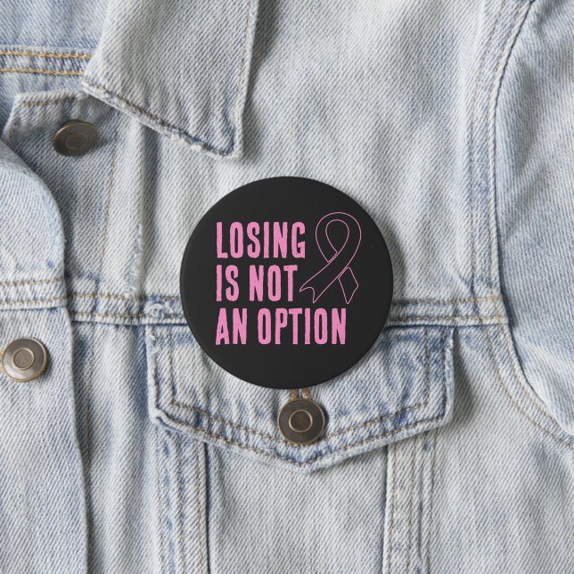 Losing Is Not An Option Pink Ribbon 3 Inch Round Button (In Situ)