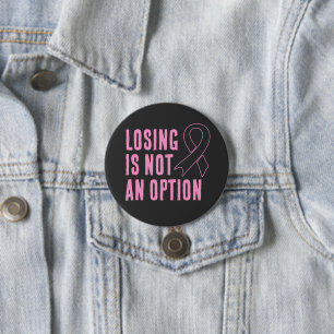Losing Is Not An Option Pink Ribbon 3 Inch Round Button