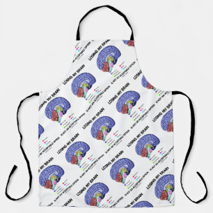 Losing My Brain Is Not An Acceptable Option Apron