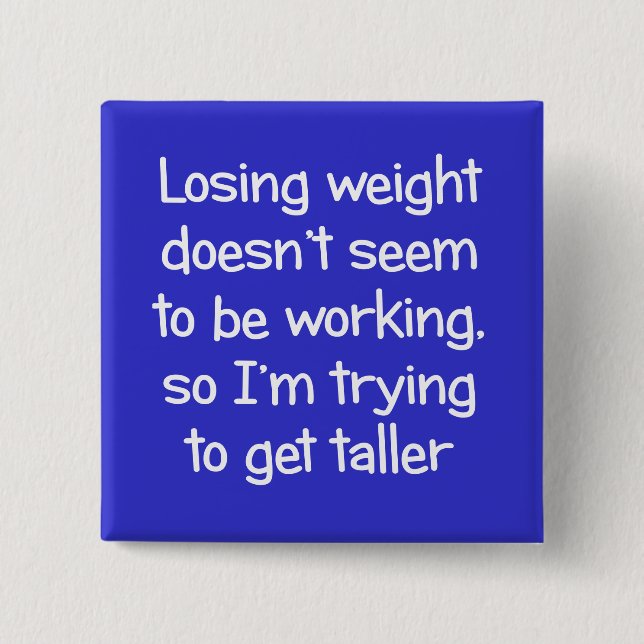 Losing weight doesn't seem to be working 2 inch square button (Front)