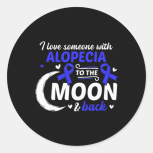 Loss I Love Someone With Alopecia Alopecia Awarene Classic Round Sticker