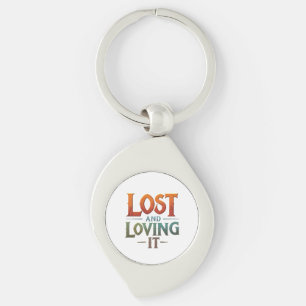 Lost and Loving It Keychain