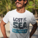 Lost at Sea Don't Bother Me Cruise Trip T-Shirt<br><div class="desc">This design was created though digital art. You may change the style of this shirt by choosing More > under the style option. It may be personalized by clicking the customize button and changing the colour, adding a name, initials or your favourite words. Contact me at colorflowcreations@gmail.com if you with...</div>