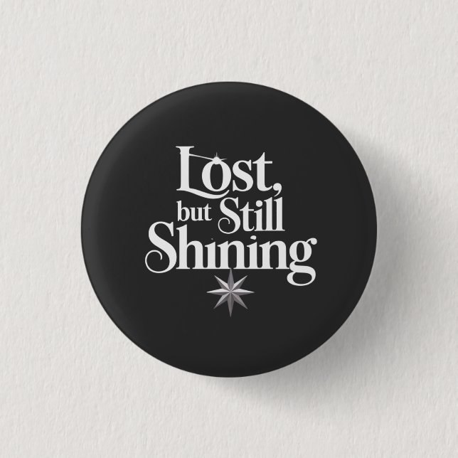 Lost, but Still Shining 1 Inch Round Button (Front)