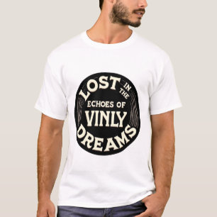 Lost in the Echoes of Vinyl Dreams T-shirt